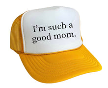 Load image into Gallery viewer, I'm Such A Good Mom Trucker Hat