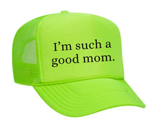 Load image into Gallery viewer, I'm Such A Good Mom Trucker Hat