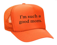 Load image into Gallery viewer, I'm Such A Good Mom Trucker Hat