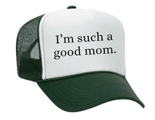 Load image into Gallery viewer, I'm Such A Good Mom Trucker Hat