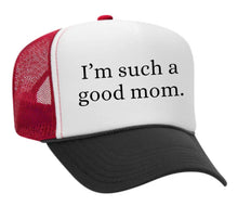 Load image into Gallery viewer, I'm Such A Good Mom Trucker Hat