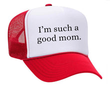 Load image into Gallery viewer, I'm Such A Good Mom Trucker Hat