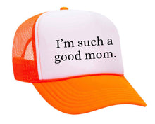 Load image into Gallery viewer, I'm Such A Good Mom Trucker Hat