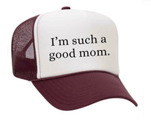 Load image into Gallery viewer, I'm Such A Good Mom Trucker Hat