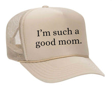 Load image into Gallery viewer, I'm Such A Good Mom Trucker Hat