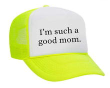 Load image into Gallery viewer, I'm Such A Good Mom Trucker Hat