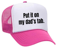 Load image into Gallery viewer, Put It On My Dad’s Tab Trucker Hat

