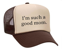 Load image into Gallery viewer, I&#39;m Such A Good Mom Trucker Hat
