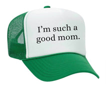 Load image into Gallery viewer, I&#39;m Such A Good Mom Trucker Hat
