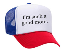 Load image into Gallery viewer, I&#39;m Such A Good Mom Trucker Hat
