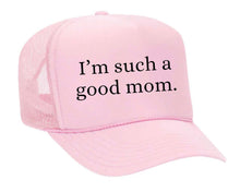 Load image into Gallery viewer, I&#39;m Such A Good Mom Trucker Hat
