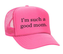 Load image into Gallery viewer, I&#39;m Such A Good Mom Trucker Hat
