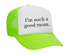 Load image into Gallery viewer, I&#39;m Such A Good Mom Trucker Hat

