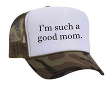 Load image into Gallery viewer, I&#39;m Such A Good Mom Trucker Hat
