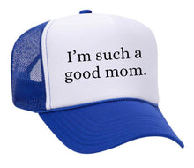 Load image into Gallery viewer, I&#39;m Such A Good Mom Trucker Hat
