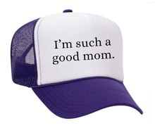 Load image into Gallery viewer, I&#39;m Such A Good Mom Trucker Hat
