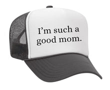 Load image into Gallery viewer, I&#39;m Such A Good Mom Trucker Hat
