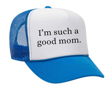 Load image into Gallery viewer, I&#39;m Such A Good Mom Trucker Hat
