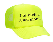 Load image into Gallery viewer, I&#39;m Such A Good Mom Trucker Hat
